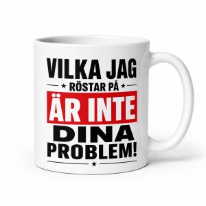 Neutral Vilka jag röstar på är inte dina problem - Mugg